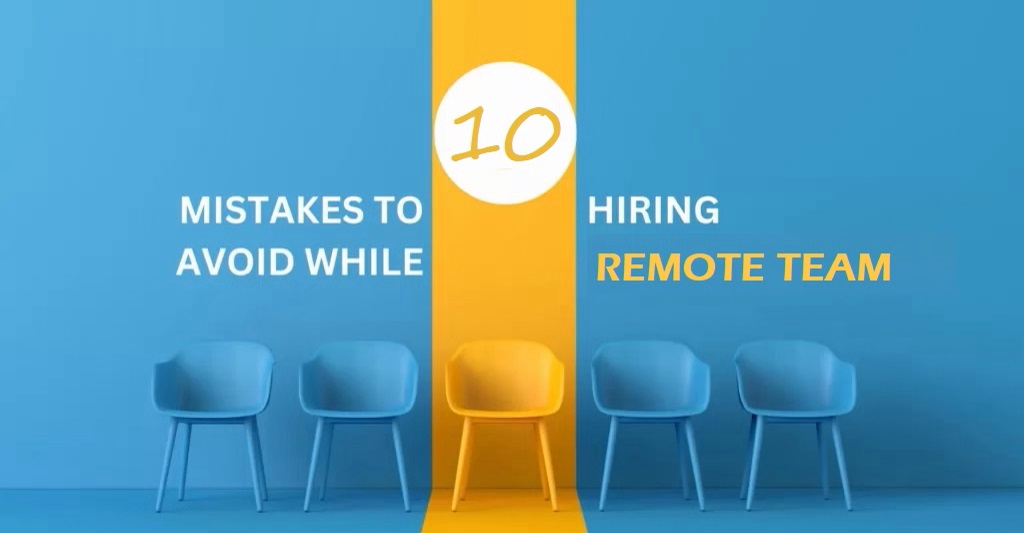 10 Costly Mistakes to Avoid When Hiring a Remote Team